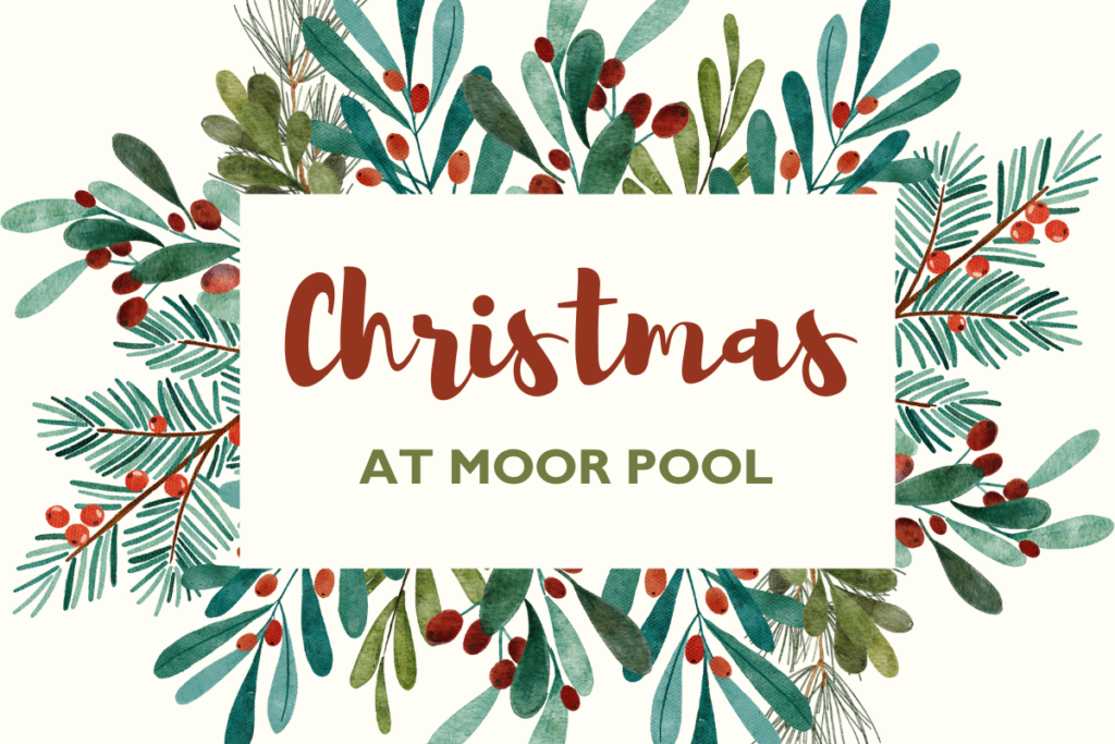A graphic image with the words 'Christmas at Moor Pool' in the centre and surrounded by illustrated foliage